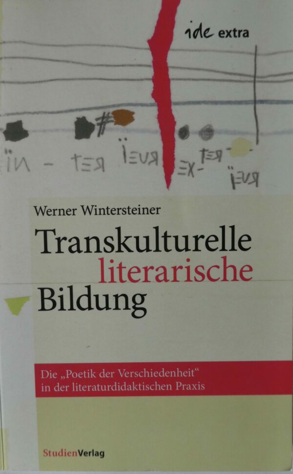 Transkulturelle literarische Bildung <br>Die „Poetik der Verschiedenheit“ in der literaturdidaktischen Praxis.